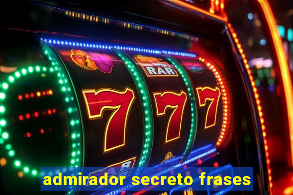 admirador secreto frases